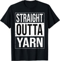 Straight Outta Yarn - Funny Knitter Crocheter