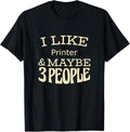 I Like Printer Maybe 3 People