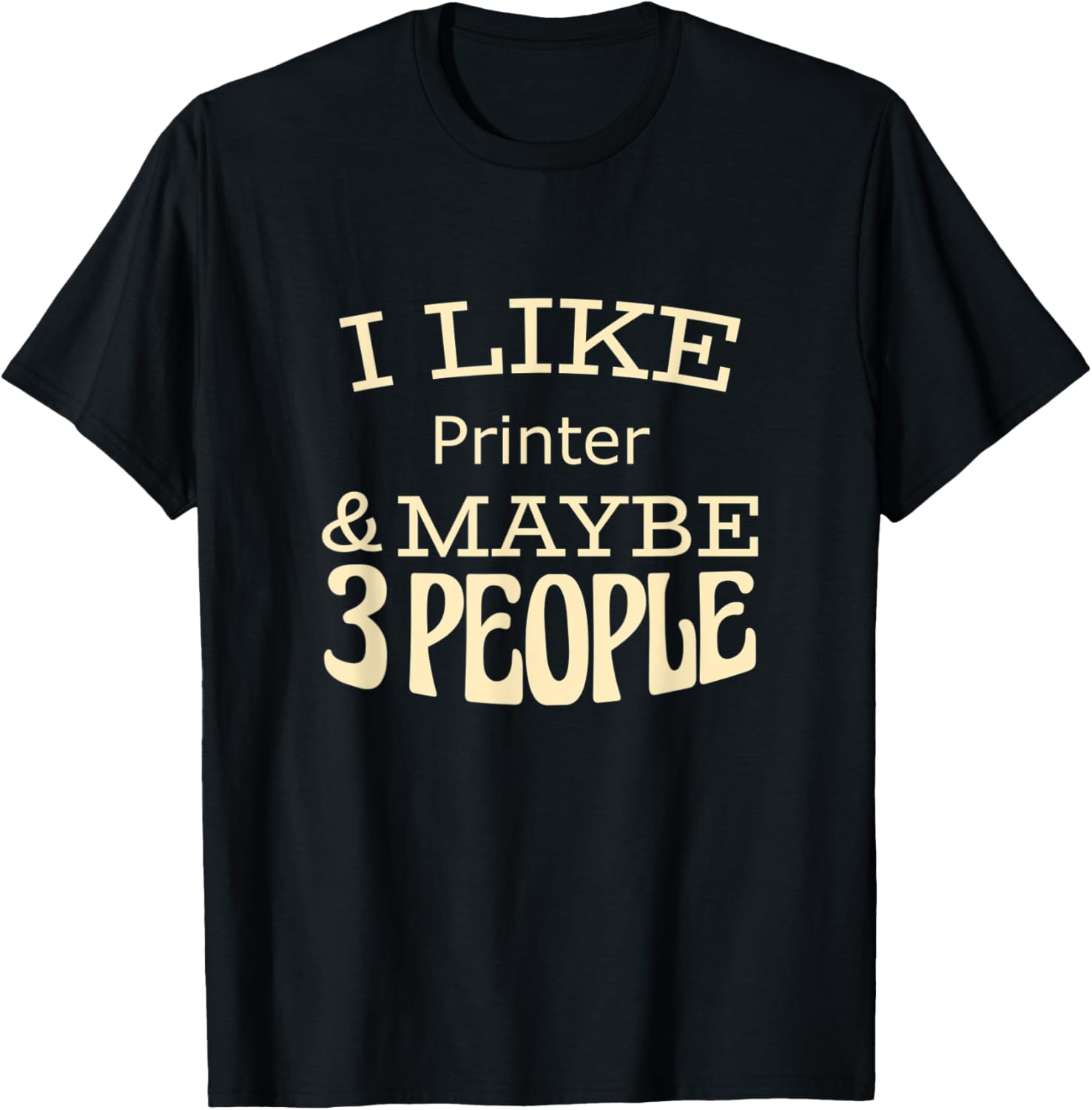 I Like Printer Maybe 3 People