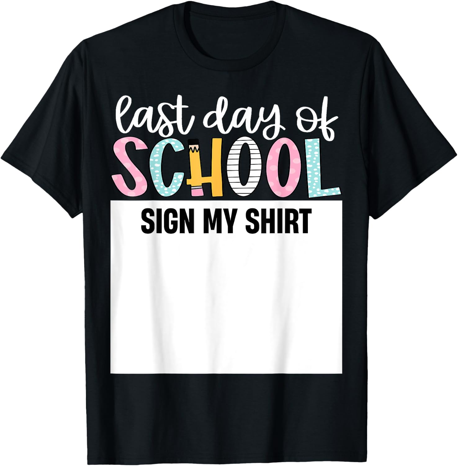 Last Day of School Autograph Sign My Shirt Cute Teacher Kids 136
