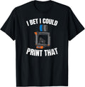 Machinist 3D Printing Design I Bet I Could Print That T Shirt