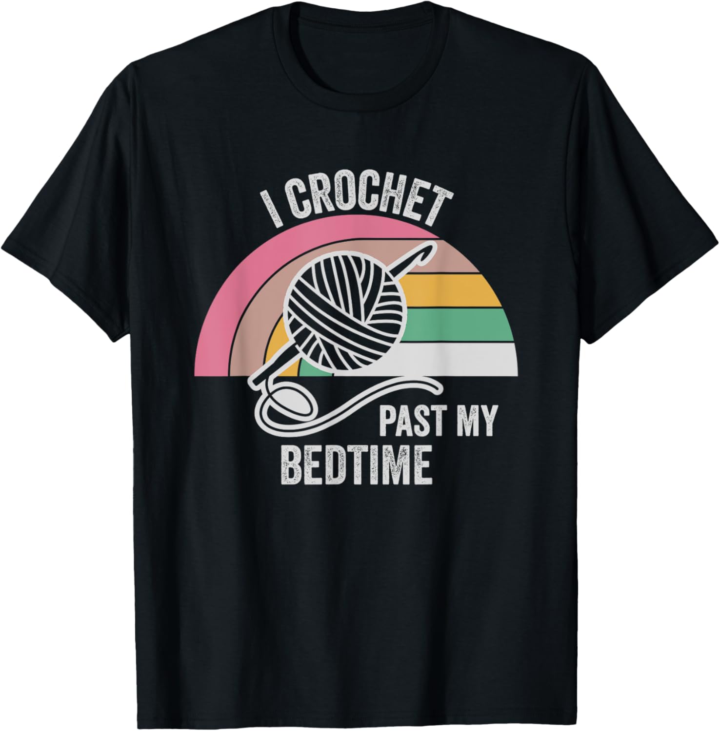 I Crochet Past My Bedtime Yarn Lovers