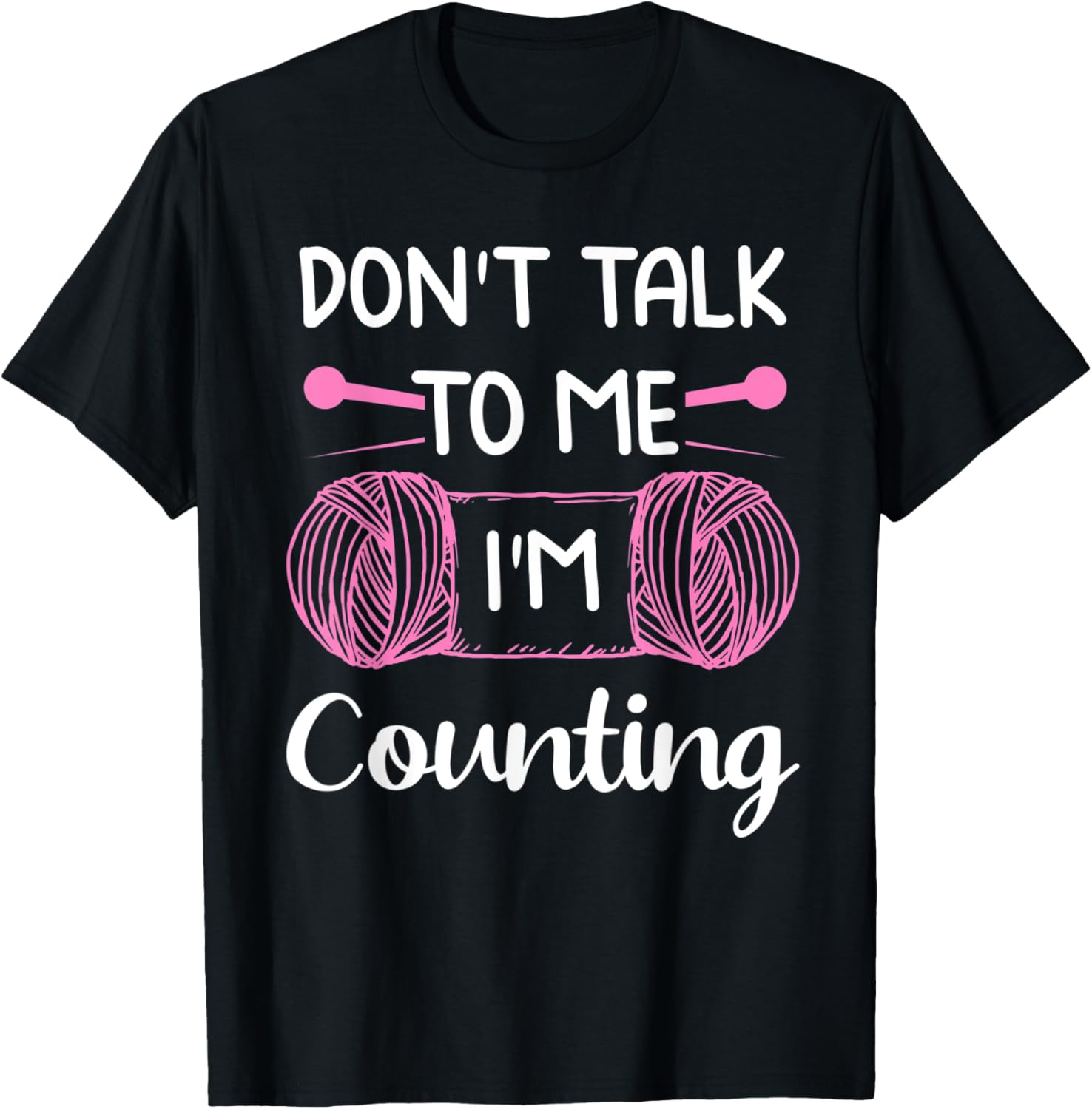 Don't Talk To Me I'm Counting Funny Knitting Crochet Yarn