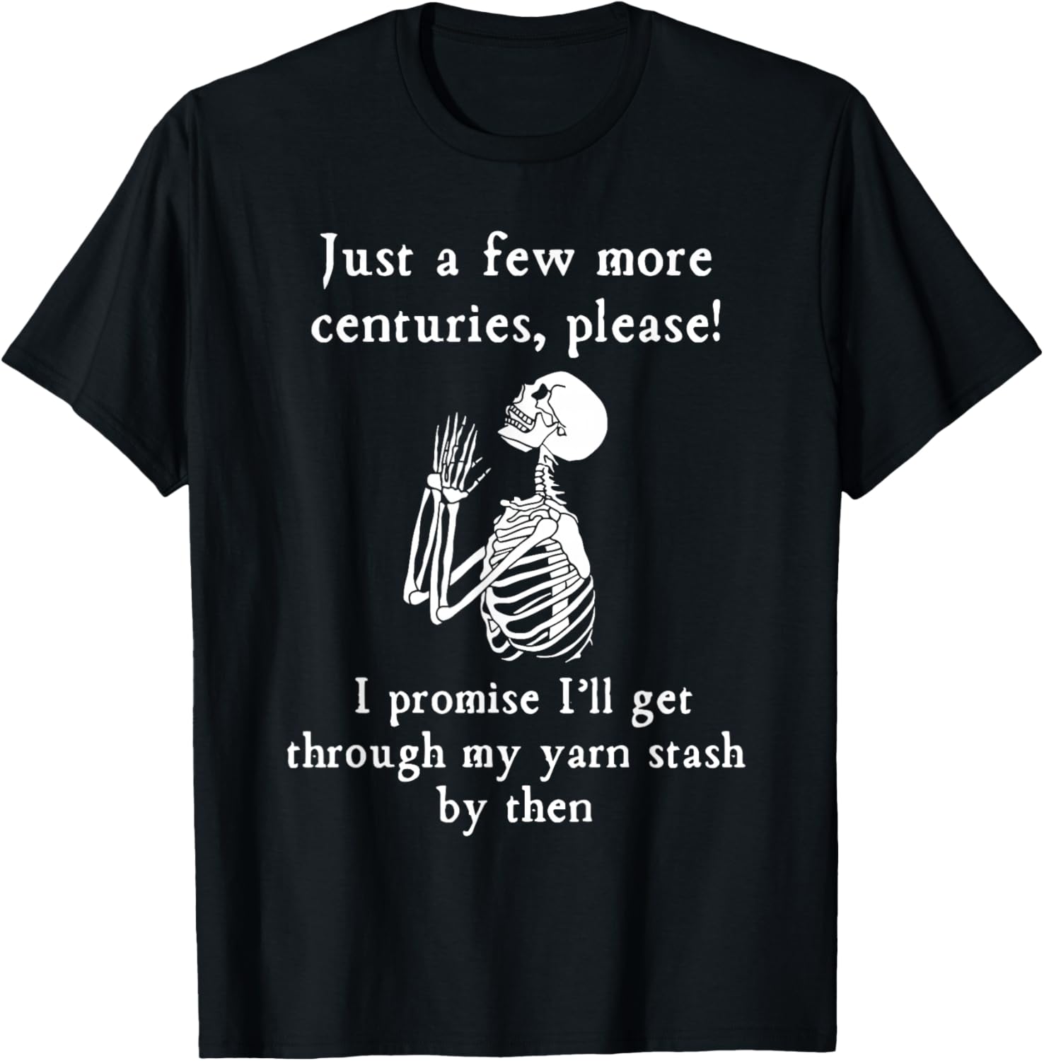 Just A Few More Centuries Please I'll Get Through My Yarn