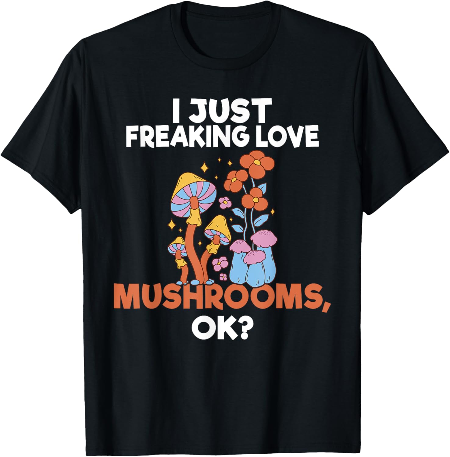 I Just Freaking Love Mushrooms Okay Fungi Hunter