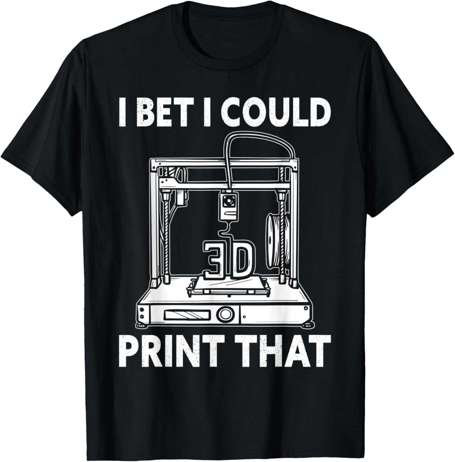 3D Printer Shirt I Bet I Could 3D Print That