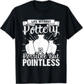 Life Without Pottery Funny Ceramic Artist Clay Maker