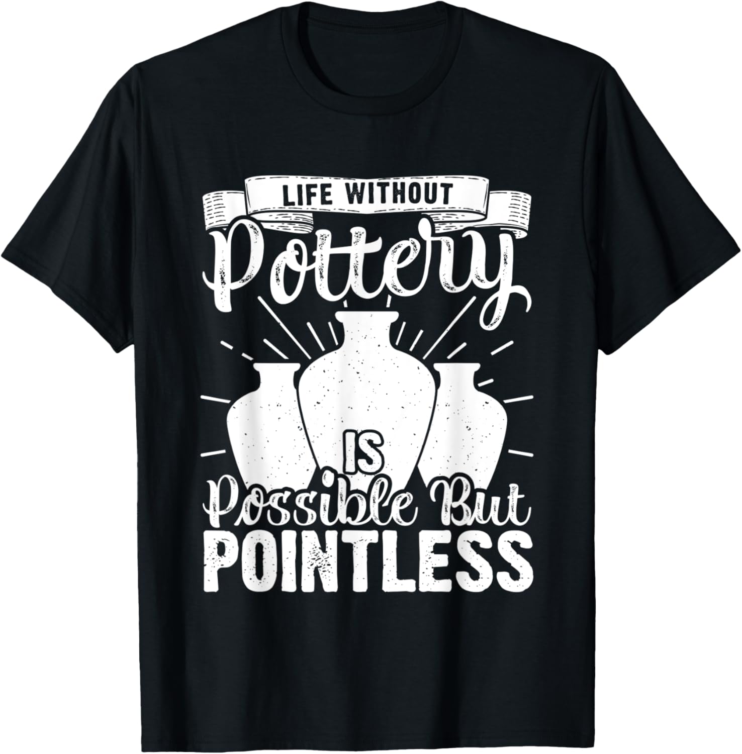Life Without Pottery Funny Ceramic Artist Clay Maker