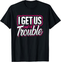 I Get Us Out Of Trouble Best Friend Matching Troublemaker