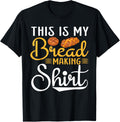 This Is My Bread Making Shirt- Funny Baker Bread Maker