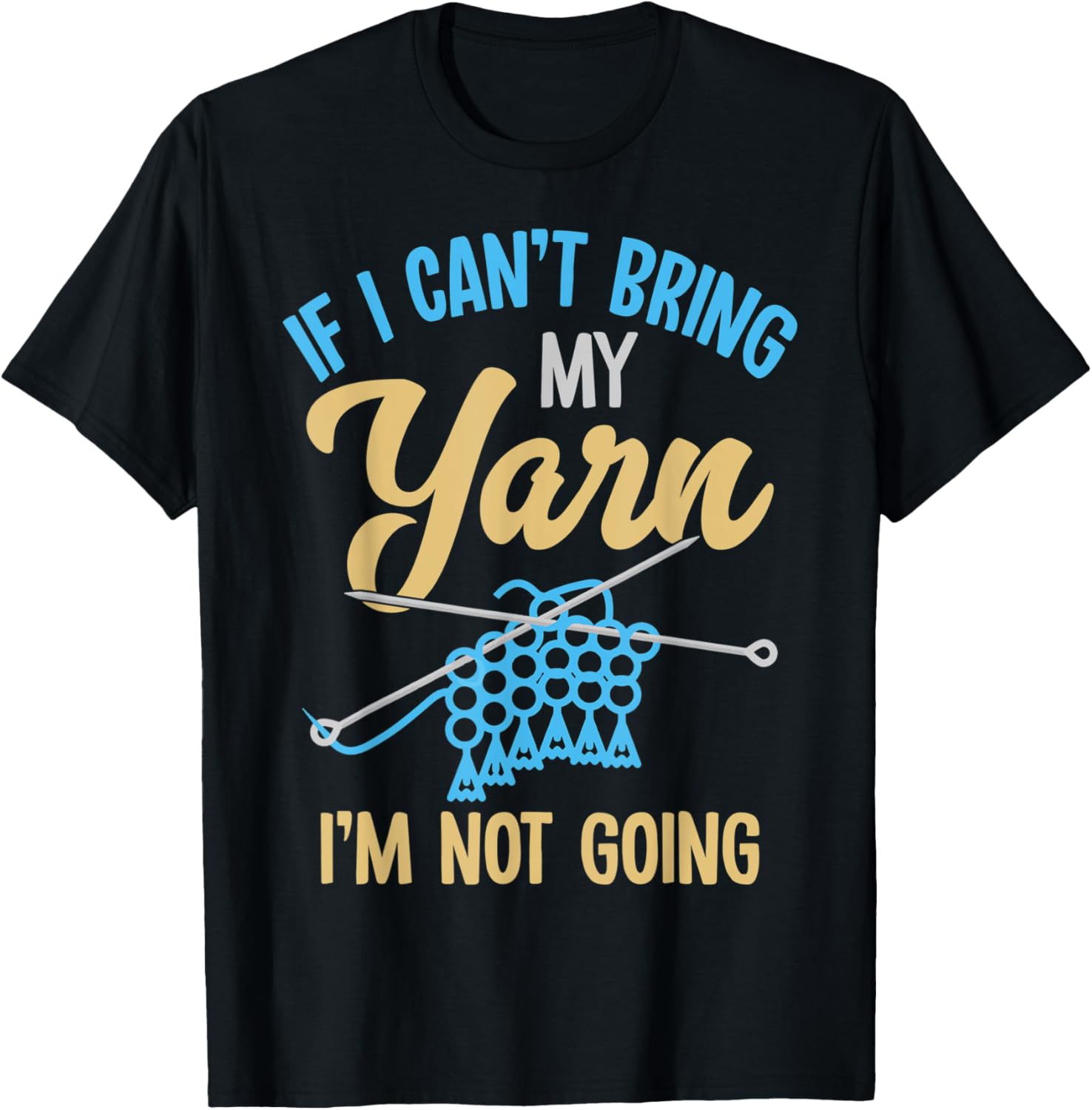 Crocheting Knitting - If I Can't Bring My Yarn I'm Not Going