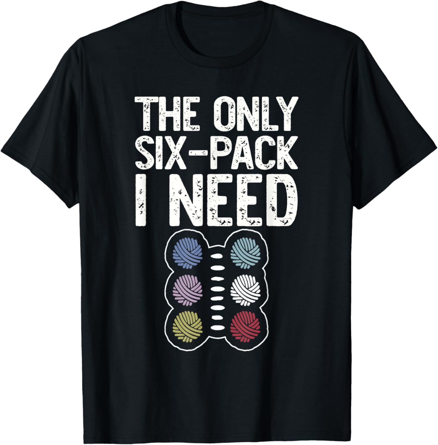 The Only Six-Pack I Need Funny Yarn Lover