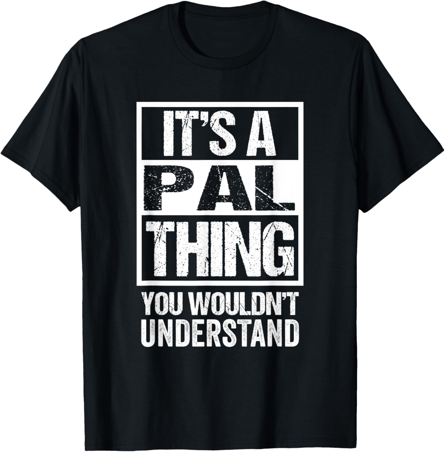 Its A Pal Thing You Wouldnt Understand First Name