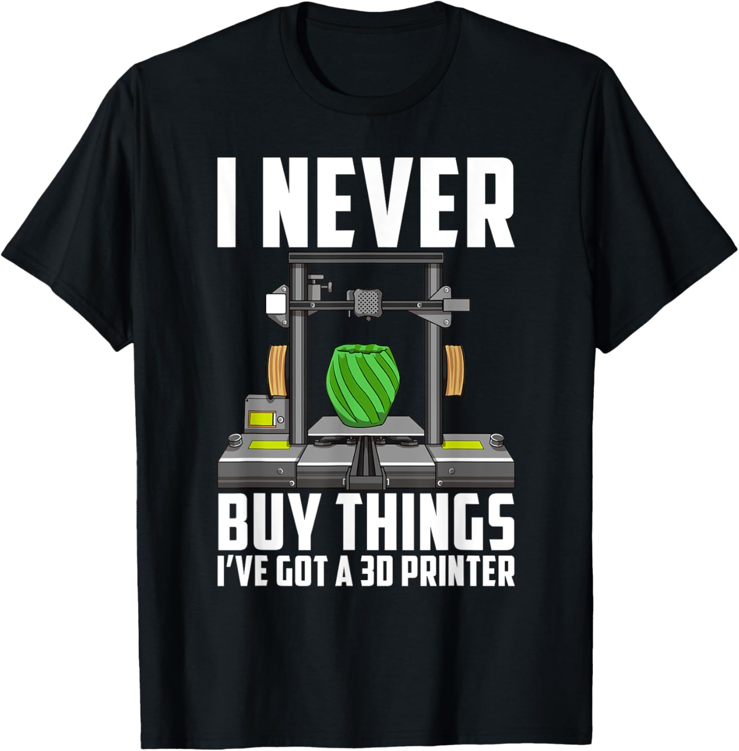 Cool Saying Funny I Never Buy Things Ive Got A 3D Printer