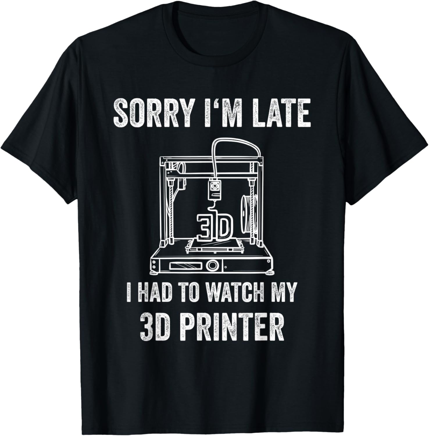 3D Printer Sorry Im Late 3D Printer