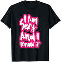 I Am Sexy And I Know It T Shirt