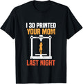 I 3D Printed Your Mom Last Night Funny 3D Printer Mom Joke