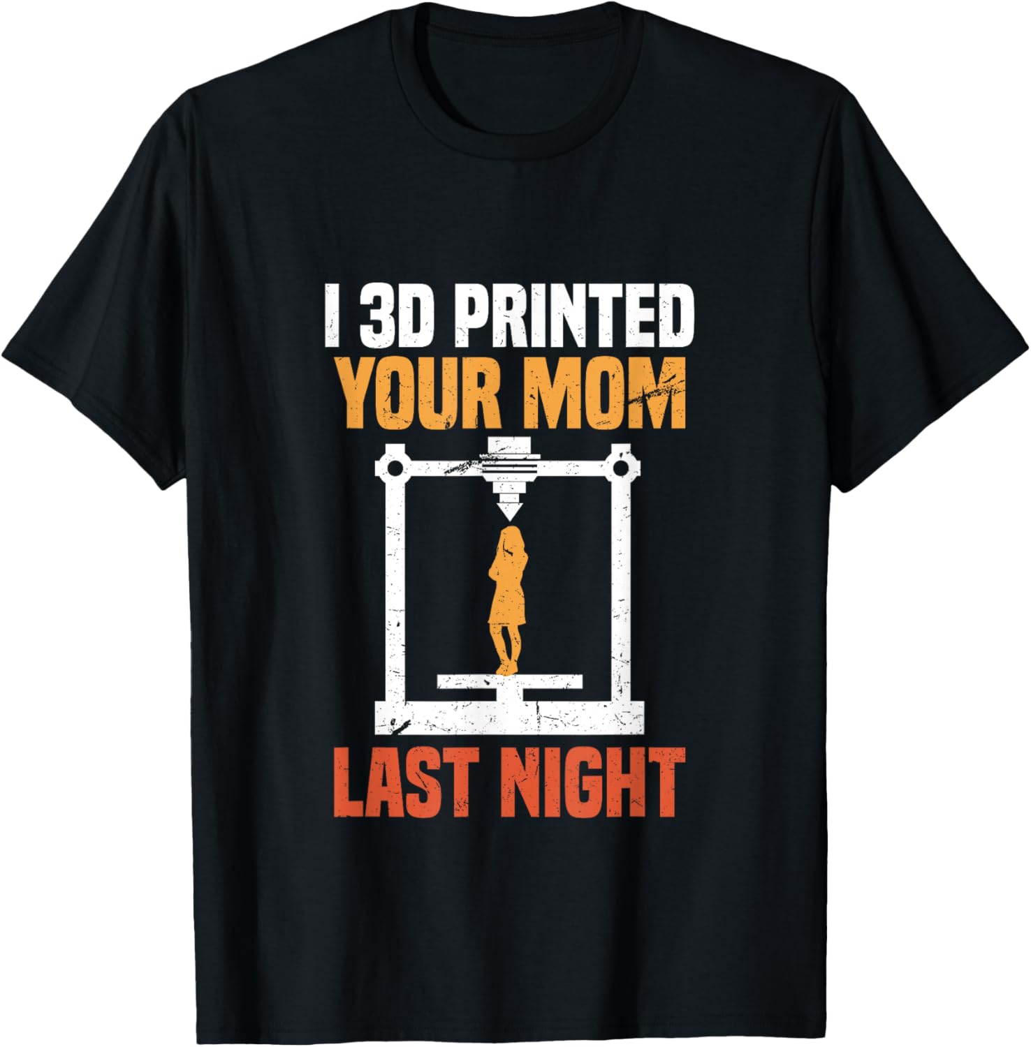 I 3D Printed Your Mom Last Night Funny 3D Printer Mom Joke