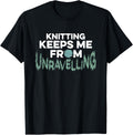 Knitting Keeps Me From Unravelling Yarn Crochet Knitter