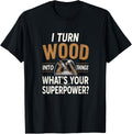I Turn Timber Into Things Funny DIY Carpenter Maker