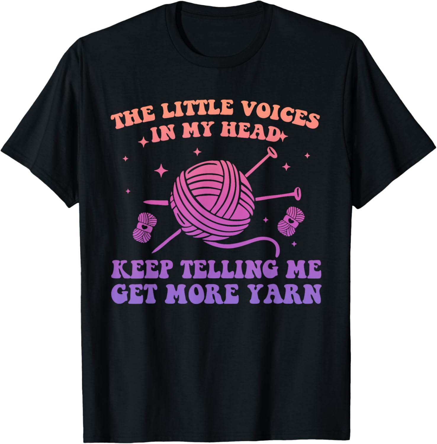 The Little Voices In My Head Keep Telling Me Get More Yarn