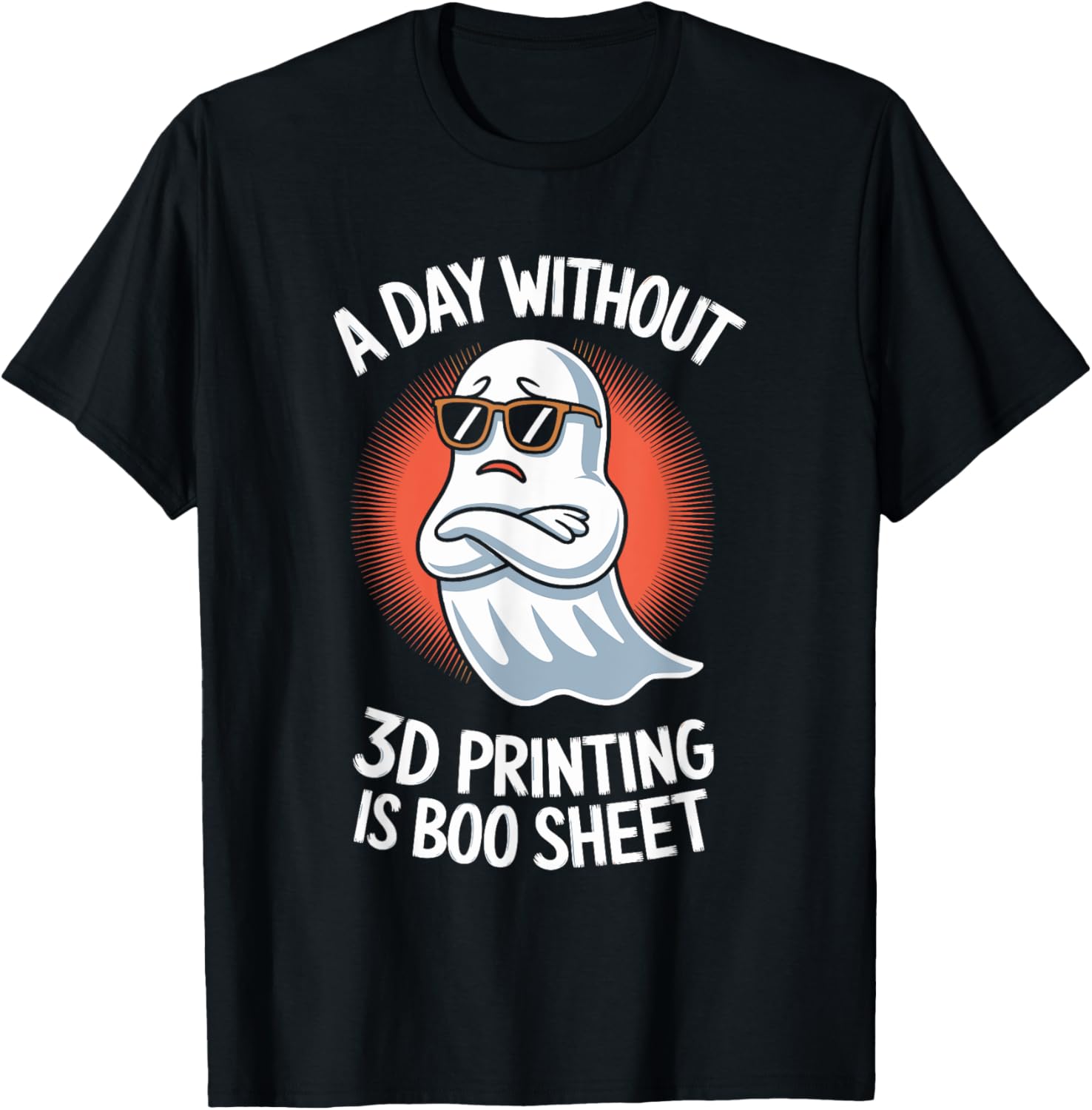 A Day Without 3D Printing Is Boo Sheet Halloween