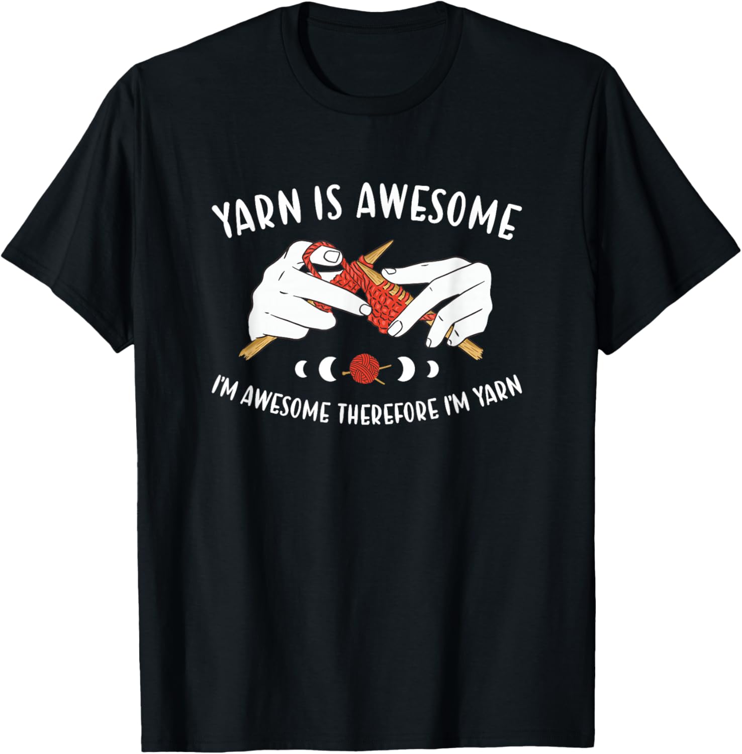 Yarn is Awesome I'm Awesome Therefore I'm Yarn Knitting