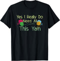 Yes I Really Do Need All This Yarn Funny Crocheting