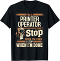 Im A Printer Operator I Dont Stop