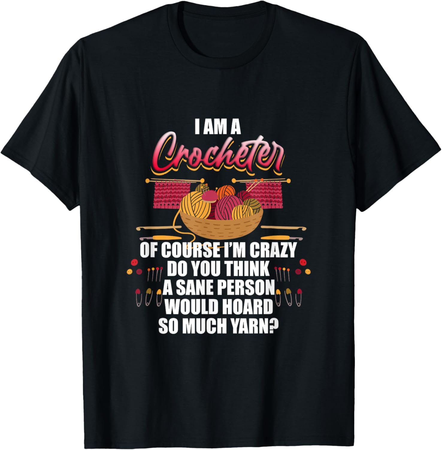 I Am a Crocheter - Funny Yarn Hoarder Design