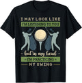 I May Look Like I'm Listening Golf Swing Golfer Par Eagle
