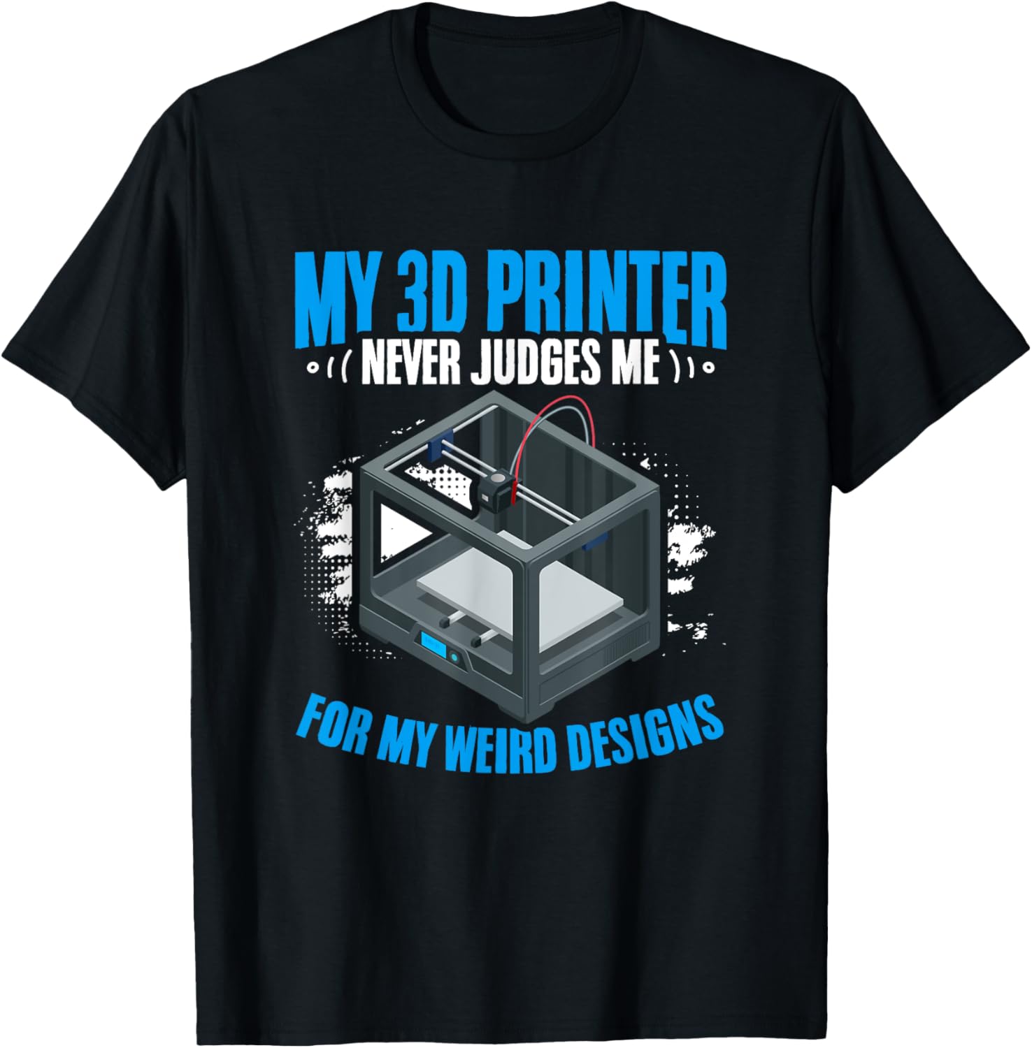 3D Print Never Judges Me Machine Filament Funny 3D Printing