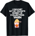 I Crochet But My Favorite Hobby Is Collecting Yarn Crocheter