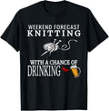 Weekend Forecast Knitting Tshirt Funny Yarn Wine Beer Tee