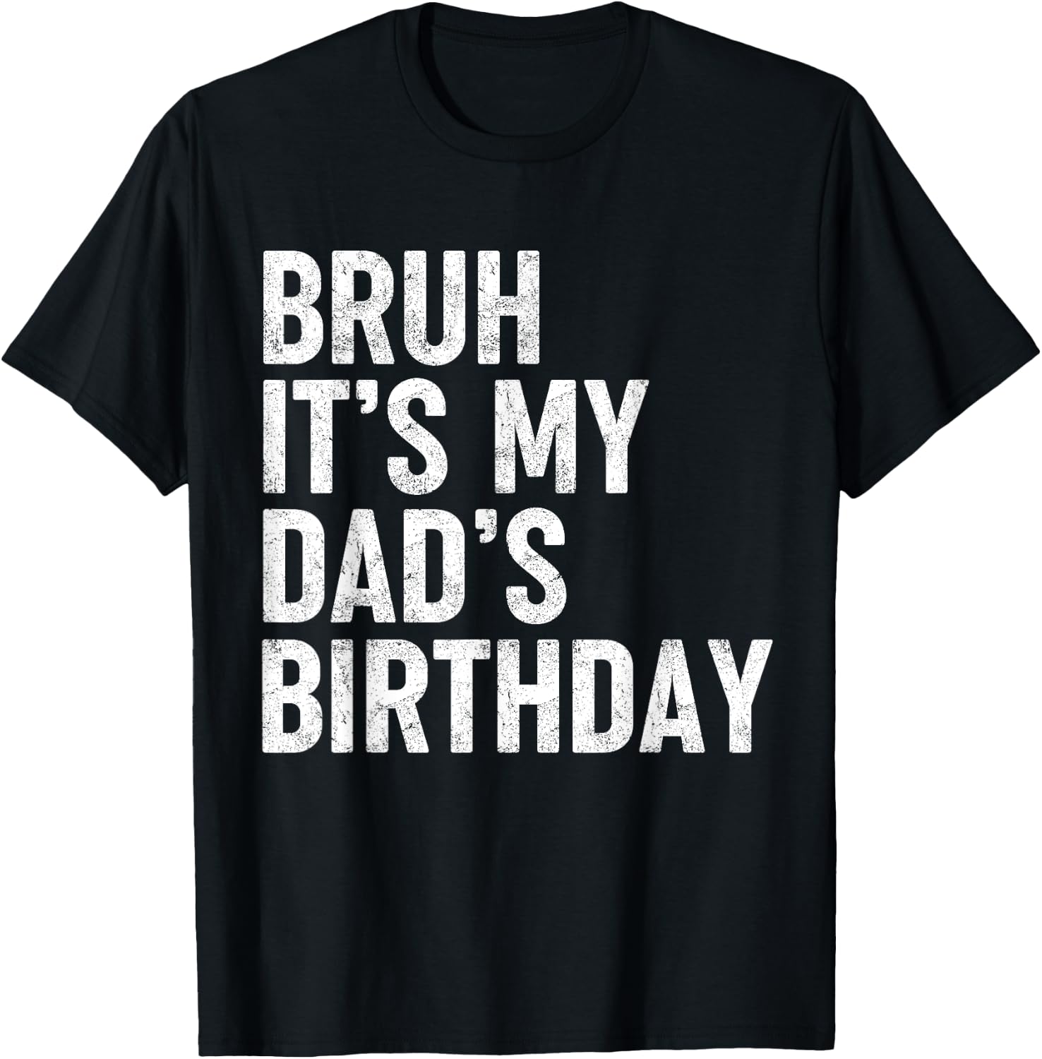 Bruh It's My Dad's Birthday Funny Birthday Sarcastic Father Son Design 241