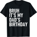 Bruh It's My Dad's Birthday Funny Birthday Sarcastic Father Son Design 207