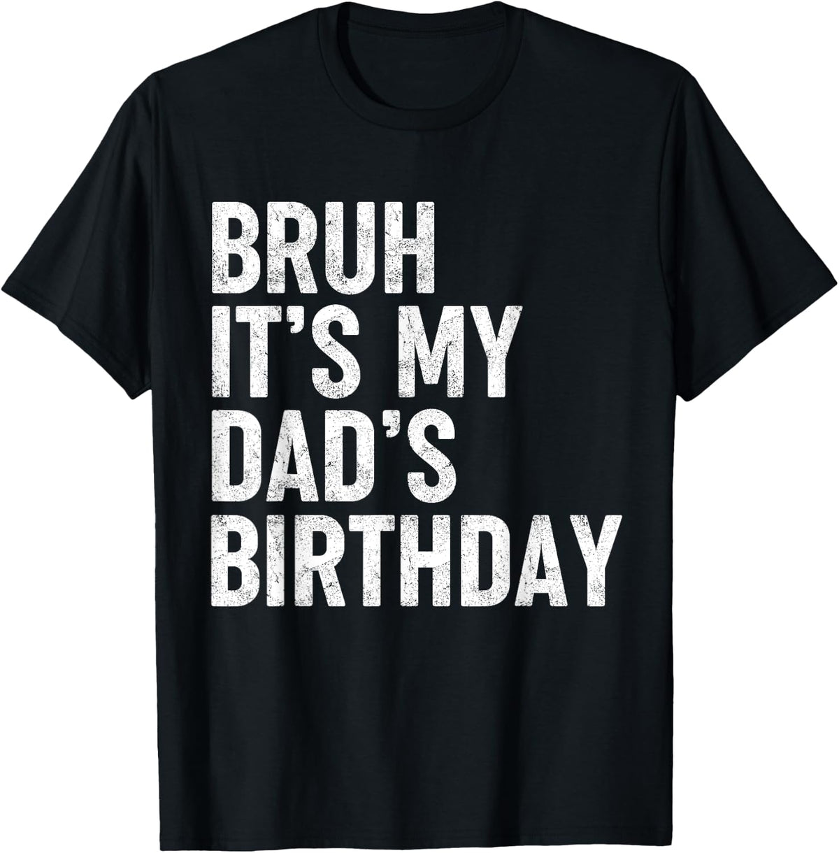 Bruh It's My Dad's Birthday Funny Birthday Sarcastic Father Son Design 298