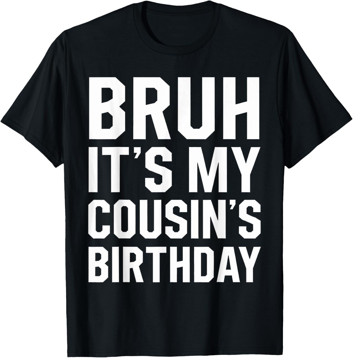 Bruh It's My Cousin's Birthday Matching Birthday Family Birthday Design 194