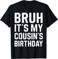 Bruh It's My Cousin's Birthday Matching Birthday Family Birthday Design 77