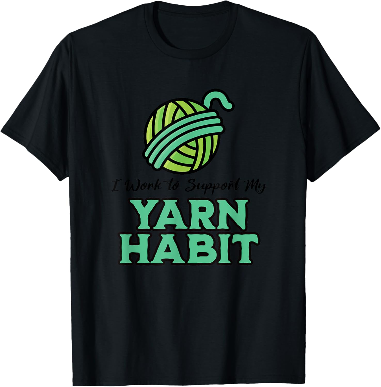 Work To Support My Yarn Habit, Funny Yarn Projects Saying