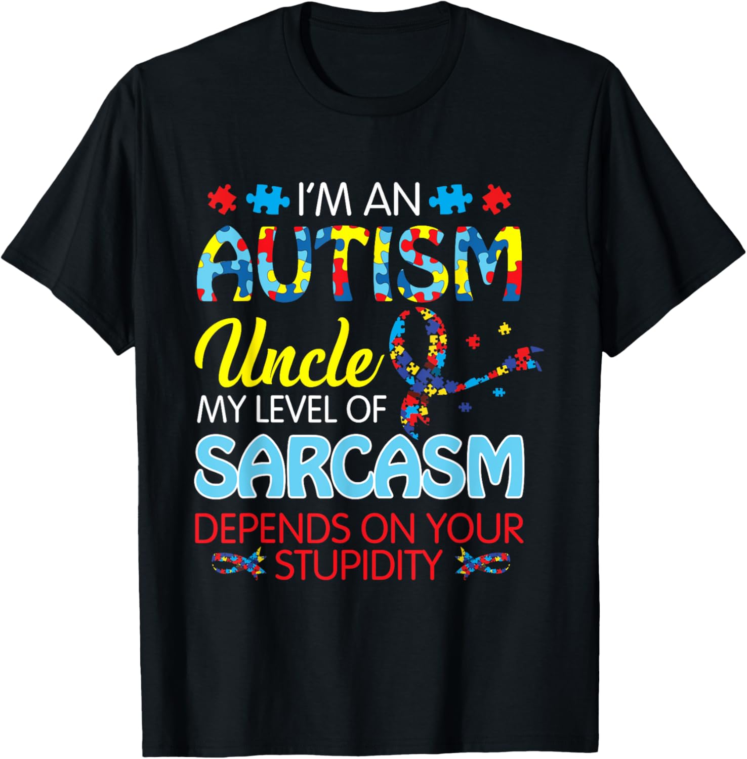 Autism Uncle Sarcasm Level Depends On Your Stupidity Gift