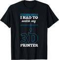 Late I Watched My 3D Printer 3D Printing