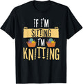 If I'm Sitting I'm Knitting Knitter Yarn Ball Needle
