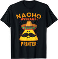 Nacho Average Printer Funny Cute Cinco De Mayo