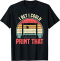I Bet I Could Print That Funny 3D Printing Vintage Retro