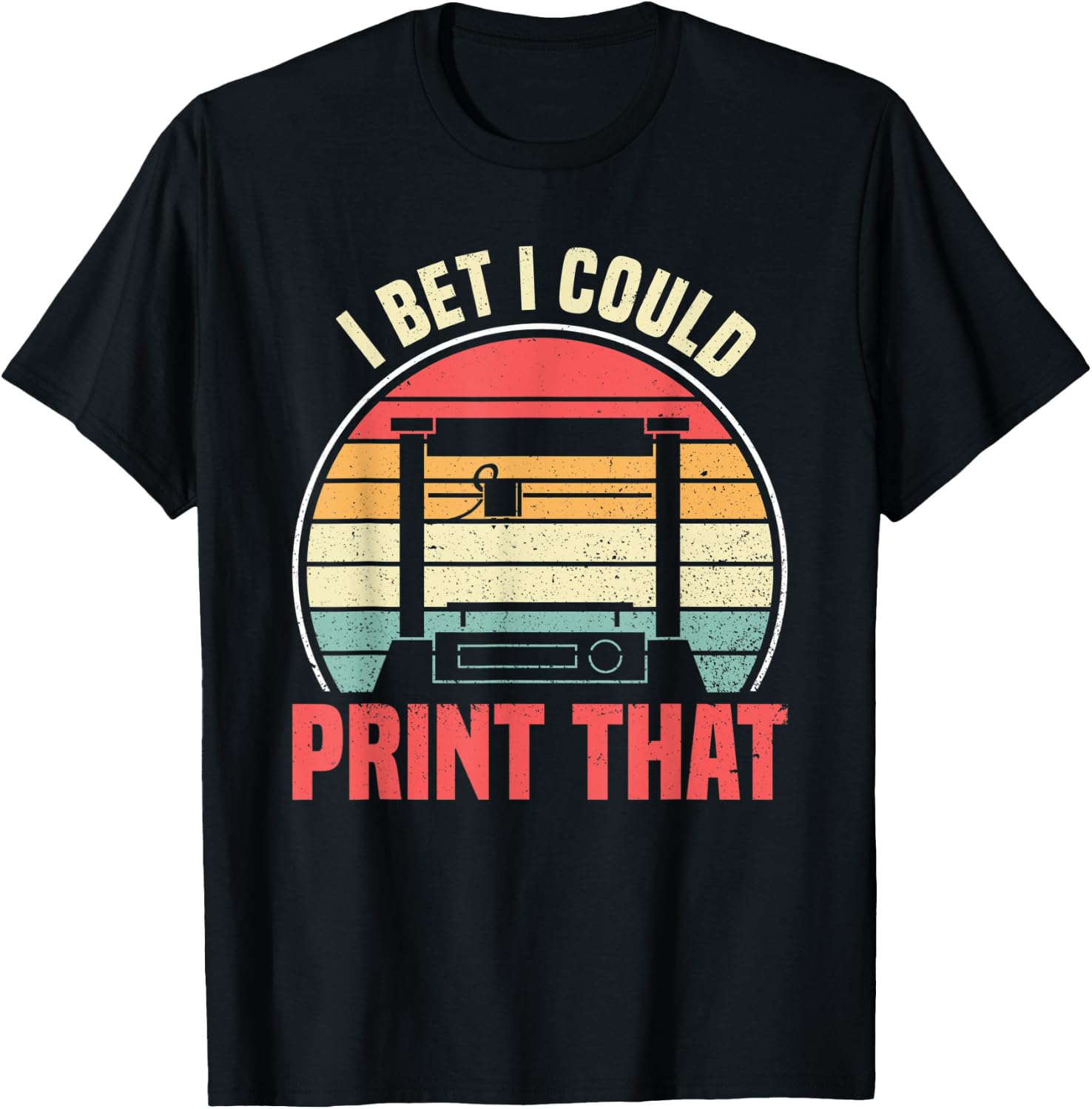 I Bet I Could Print That Funny 3D Printing Vintage Retro