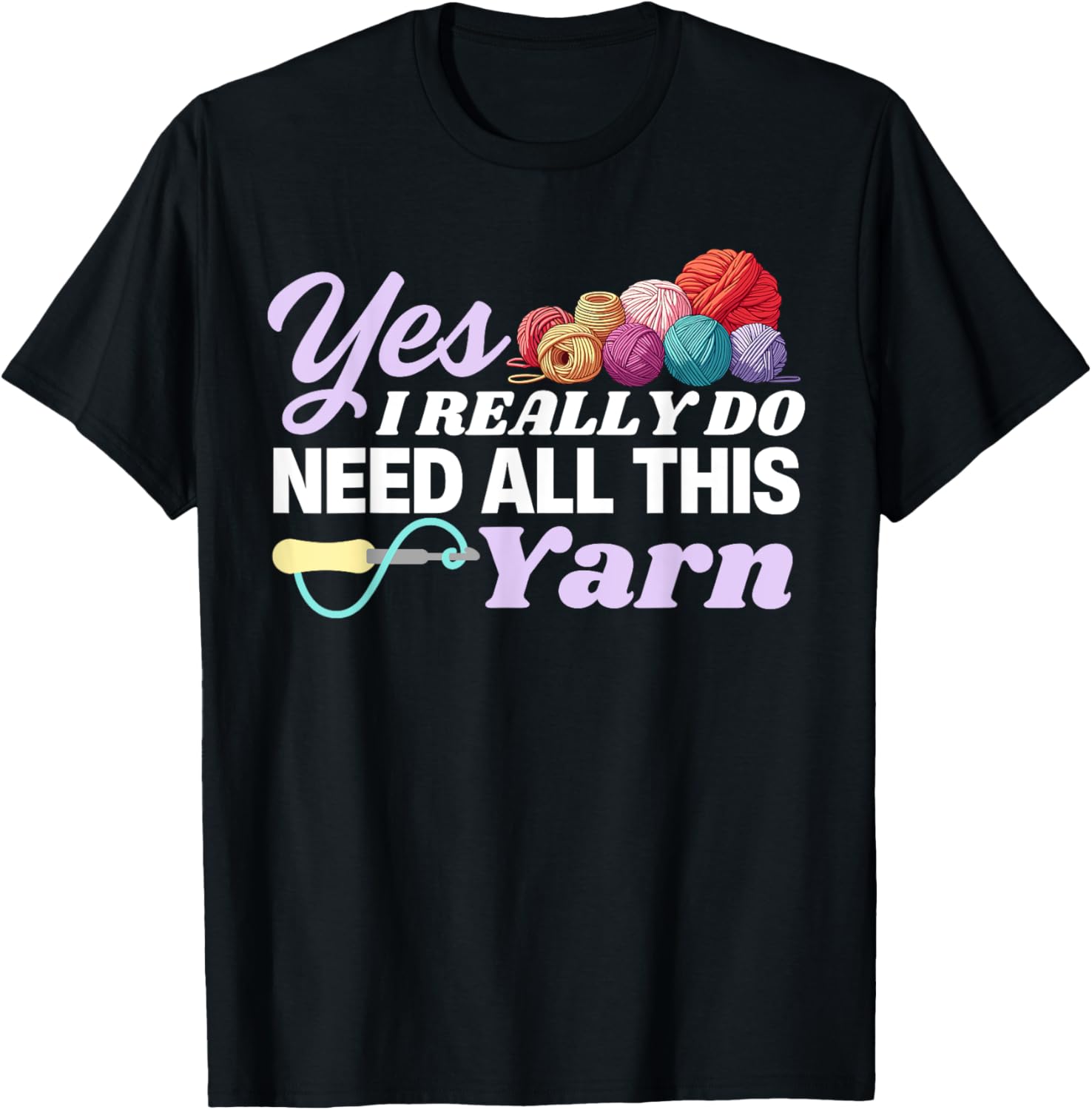 Yes I Really Do Need All This Yarn Funny Yarn Crochet Lover