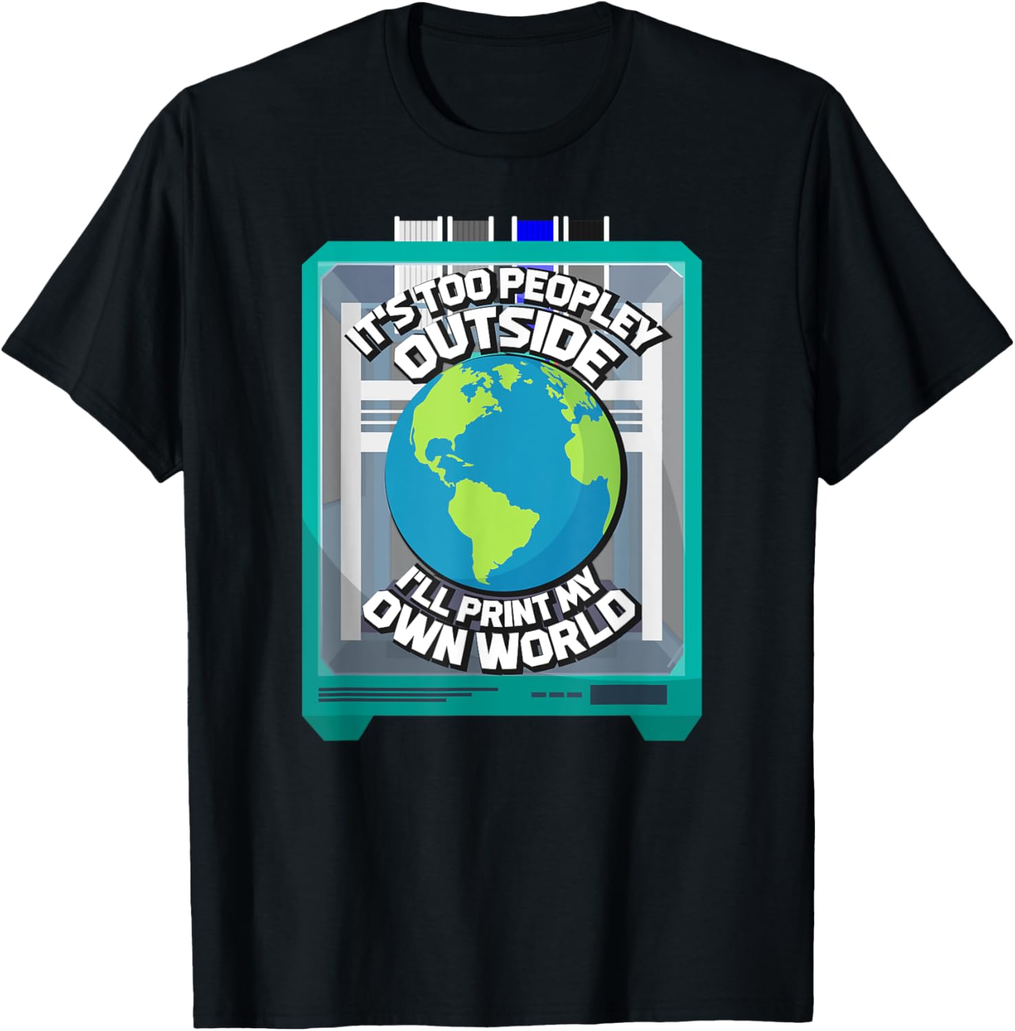 Ill Print My Own World Funny 3D Printer