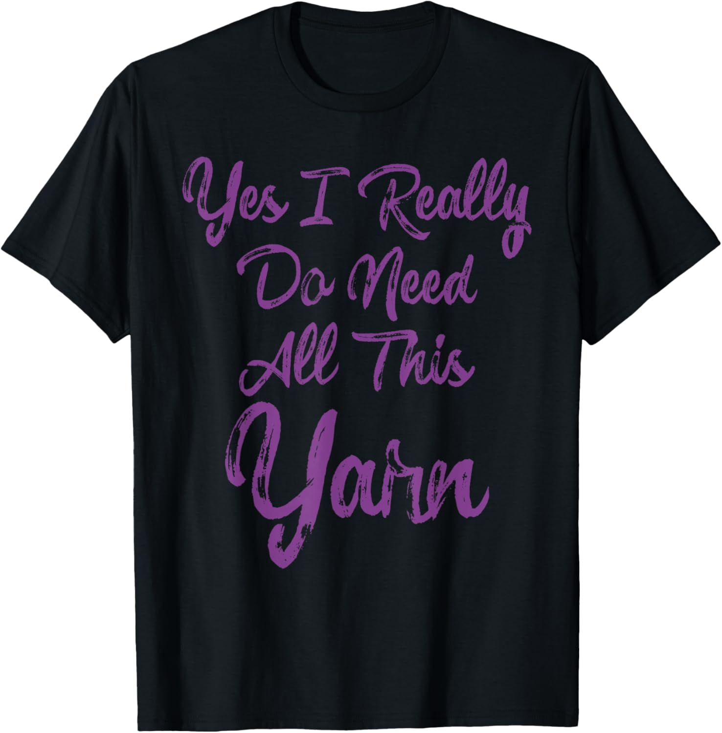 Knit Shirts I Really Do Need All This Yarn Tees Women Gifts