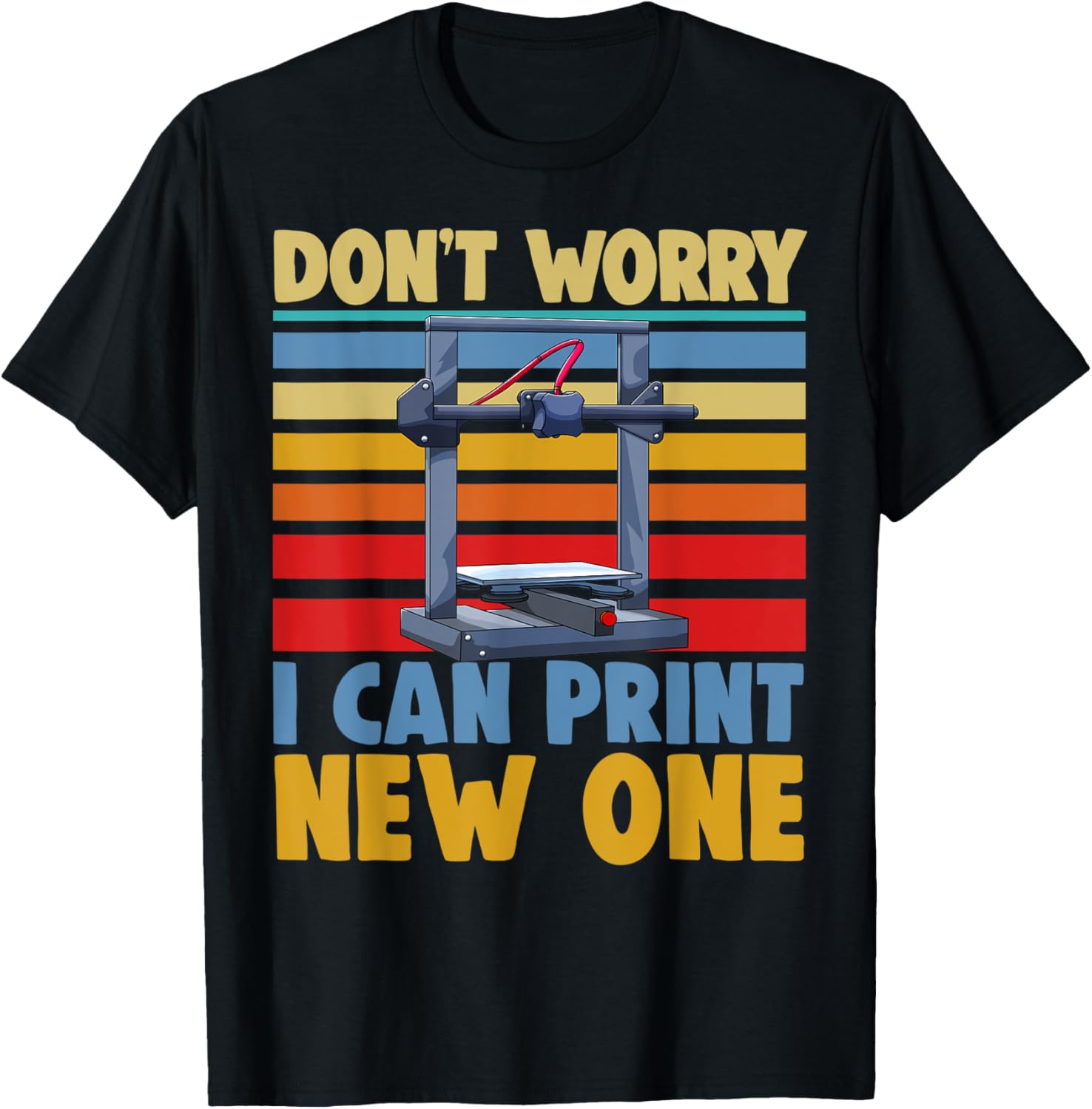 Dont Worry I Can Print New One Funny Women 3D Printing Love